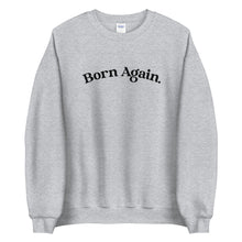 Load image into Gallery viewer, Born Again Sweatshirt
